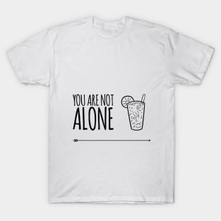 You Are Not Alone T-Shirt